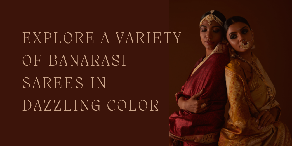 Explore a Variety of Banarasi Sarees in Dazzling Color