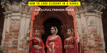 How to Look Elegant in a saree: A Skillful Fashion Guide