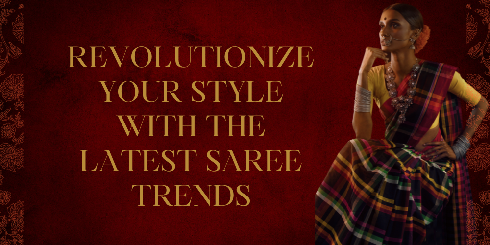 Revolutionize Your Style with the Latest Saree Trends